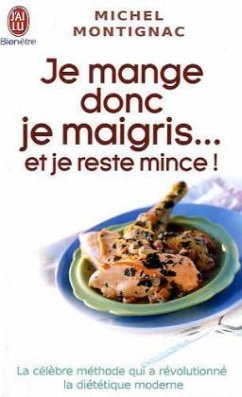 Je mange donc je maigris ... et je reste mince! - Montignac, Michel