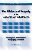 The Dialectical Tragedy of the Concept of Wholeness: Ludwig von Bertalanffy's Biography Revisited