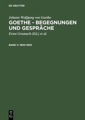 1800-1805 / Johann Wolfgang von Goethe: Goethe - Begegnungen und Gespräche Bd V 1800-1805 / Johann Wolfgang von Goethe: Goethe - Begegnungen und Gespräche Bd V