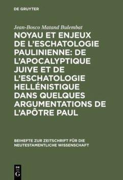 Noyau et enjeux de l¿eschatologie paulinienne: De l¿apocalyptique juive et de l¿eschatologie hellénistique dans quelques argumentations de l¿Apôtre Paul - Matand Bulembat, Jean-Bosco