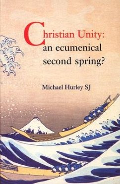 Christian Unity: An Ecumenical Second Spring? - Hurley, Michael