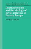 Internationalism and the Ideology of Soviet Influence in Eastern Europe