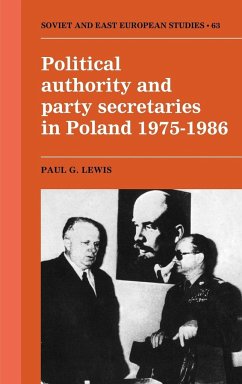 Political Authority and Party Secretaries in Poland, 1975 1986 - Lewis, Paul G.