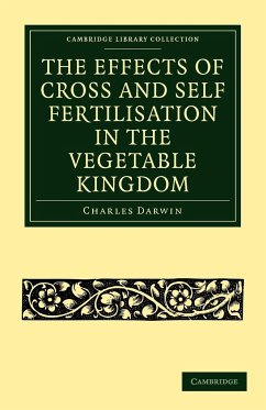 The Effects of Cross and Self Fertilisation in the Vegetable Kingdom - Darwin, Charles