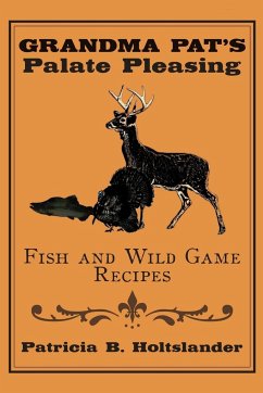 Grandma Pat's Palate Pleasing Fish and Wild Game Recipes