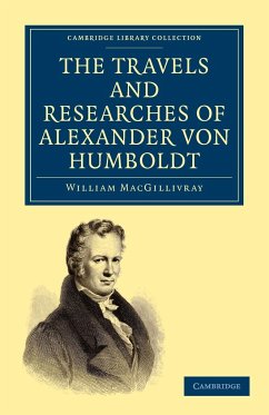 The Travels and Researches of Alexander Von Humboldt - Macgillivray, William