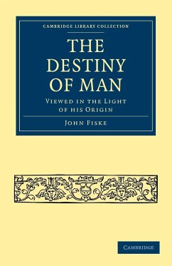 The Destiny of Man - Fiske, John