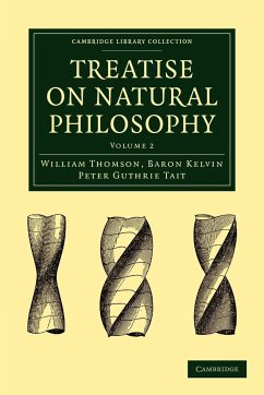 Treatise on Natural Philosophy - Thomson, William Baron; Tait, Peter Guthrie; Thomson, Baron Kelvin William