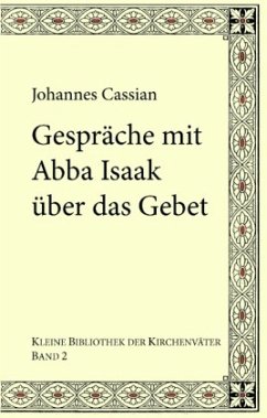 Gespräche mit Abba Isaak über das Gebet - Johannes Cassianus;Kohlhund, Karl;Emmenegger, Gregor