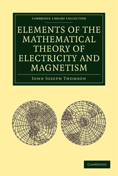 Elements of the Mathematical Theory of Electricity and Magnetism - Thomson, John Joseph