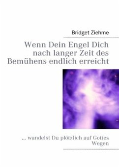 Wenn Dein Engel Dich nach langer Zeit des Bemühens endlich erreicht - Ziehme, Bridget