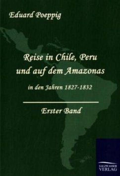 Reise in Chile, Peru und auf dem Amazonas in den Jahren 1827-1832 (Band 1) - Poeppig, Eduard