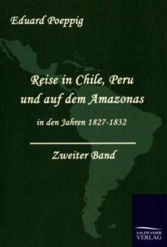 Reise in Chile, Peru und auf dem Amazonas in den Jahren 1827 - 1832 (Zweiter Band) - Poeppig, Eduard