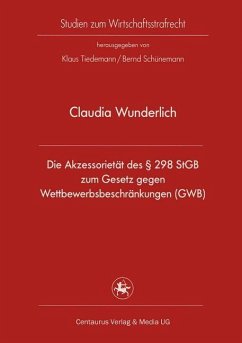 Die Akzessorietät des § 298 StGB zum Gesetz gegen Wettbewerbsbeschränkungen (GWB) - Wunderlich, Claudia