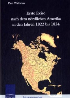Erste Reise nach dem nördlichen Amerika in den Jahren 1822 bis 1824 - Paul Wilhelm, Herzog von Württemberg
