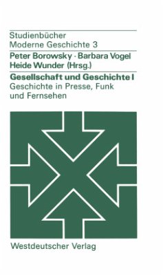 Gesellschaft und Geschichte I: Geschichte in Presse, Funk und Fernsehen - Borowsky, Peter; Vogel, Barbara; Wunder, Heide