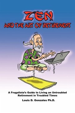 Zen and The Art of Retirement - Gonzales, Ph. D. Louis D.