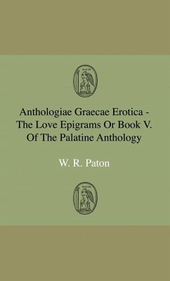 Anthologiae Graecae Erotica - The Love Epigrams Or Book V. Of The Palatine Anthology - Paton, W. R.