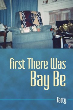 First There Was Bay Be - Fatty