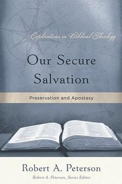 Our Secure Salvation: Preservation and Apostasy - Peterson, Robert A.