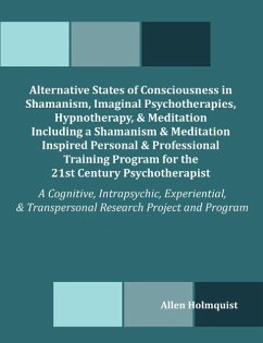 Alternative States of Consciousness in Shamanism, Imaginal Psychotherapies, Hypnotherapy, and Meditation Including a Shamanism and Meditation Inspired - Holmquist, Allen