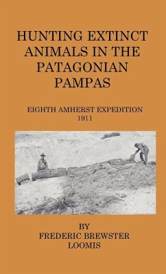 Hunting Extinct Animals In The Patagonian Pampas - Loomis, Frederick Brewster