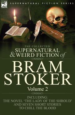 The Collected Supernatural and Weird Fiction of Bram Stoker - Stoker, Bram