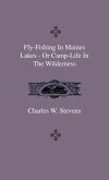 Fly-Fishing In Maines Lakes - Or Camp-Life In The Wilderness