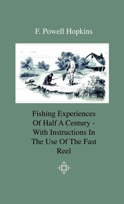 Fishing Experiences of Half a Century - With Instructions in the Use of the Fast Reel - Hopkins, F. Powell