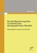 Die EU-Migrationspolitik im Zeichen des demographischen Wandels - Kaden, Marco