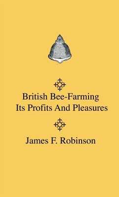 British Bee-Farming - Its Profits And Pleasures - Robinson, James F.
