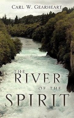 The River of the Spirit - Gearheart, Carl W.