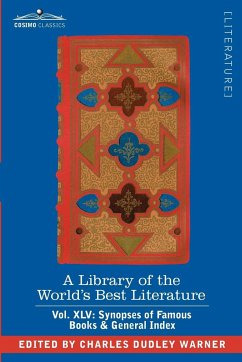 A Library of the World's Best Literature - Ancient and Modern - Vol. XLV (Forty-Five Volumes); Synopses of Famous Books & General Index - Warner, Charles Dudley