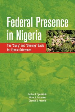 Federal Presence in Nigeria. The 'Sung' and 'Unsung' Basis for Ethnic Grievance - Egwaikhide, Festus O.; Isumonah, Victor A.; Ayodele, Olumide S.