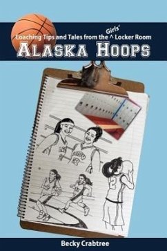 Alaska Hoops - Coaching Tips and Tales from the Girls' Locker Room - Crabtree, Becky