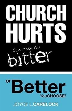 Church Hurts Can Make You Bitter or Better - Carelock, Joyce L.