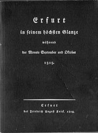 Erfurt in seinem höchsten Glanze während der Monate September und Oktober 1808. Mit einem Zeitbild und einer biographischen von Horst Moritz und Thomas Kaminski