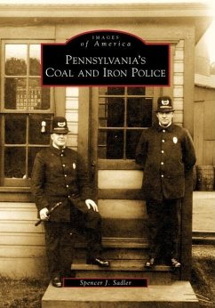 Pennsylvania's Coal and Iron Police - Sadler, Spencer J.