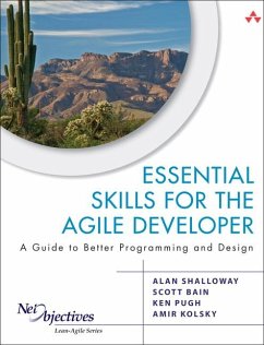 Essential Skills for the Agile Developer - Shalloway, Alan; Bain, Scott; Pugh, Ken; Kolsky, Amir