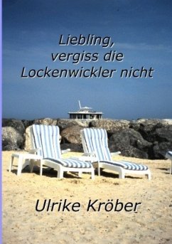 Liebling, vergiss die Lockenwickler nicht - Kröber, Ulrike