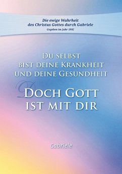 Du selbst bist Deine Krankheit und Deine Gesundheit - Gabriele