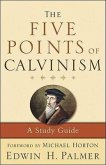 The Five Points of Calvinism: A Study Guide