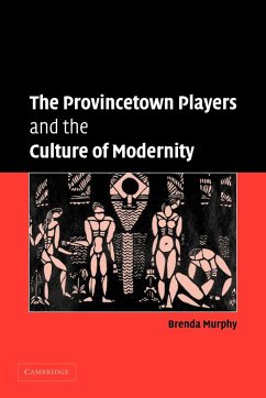 The Provincetown Players and the Culture of Modernity - Murphy, Brenda