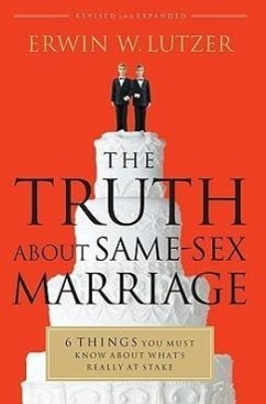 The Truth about Same-Sex Marriage - Lutzer, Erwin W