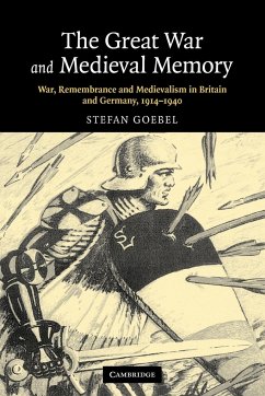 The Great War and Medieval Memory - Goebel, Stefan