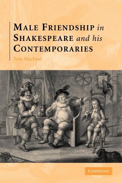 Male Friendship in Shakespeare and His Contemporaries - Macfaul, Thomas; Macfaul, Tom