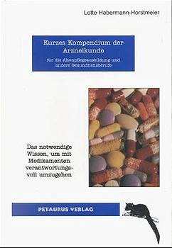 Kurzes Kompendium der Arzneikunde: Für die Altenpflegeausbildung und andere Gesundheitsberufe