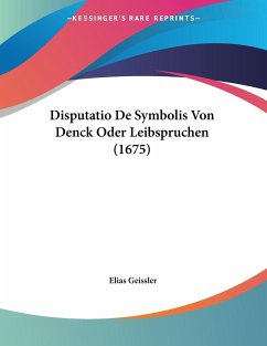 Disputatio De Symbolis Von Denck Oder Leibspruchen (1675) - Geissler, Elias