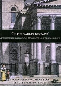 'In the Vaults Beneath': Archaeological Recording at St George's Church, Bloomsbury - Boyle, Angela; Boston, Ceridwen; Boyle, A.