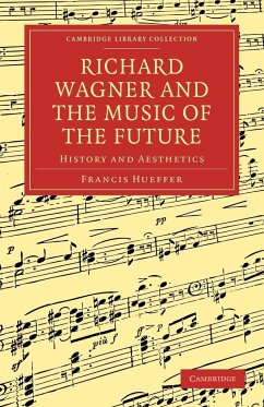 Richard Wagner and the Music of the Future - Hueffer, Francis